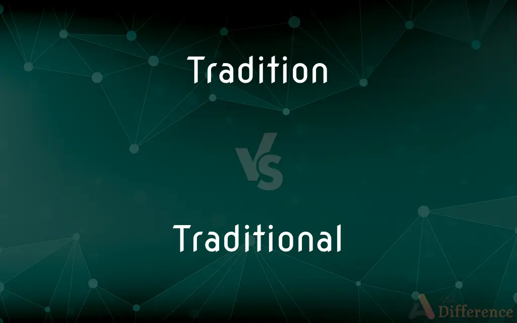 Tradition vs. Traditional — What's the Difference?