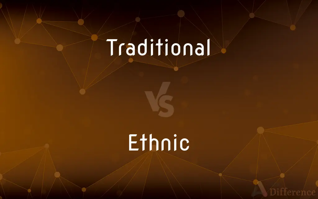 Traditional vs. Ethnic — What's the Difference?