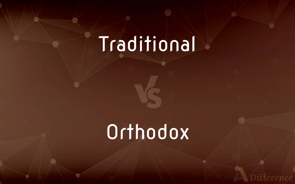 Traditional vs. Orthodox — What's the Difference?