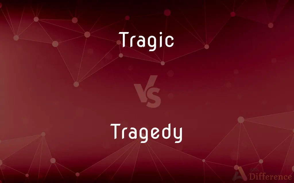 Tragic vs. Tragedy — What's the Difference?