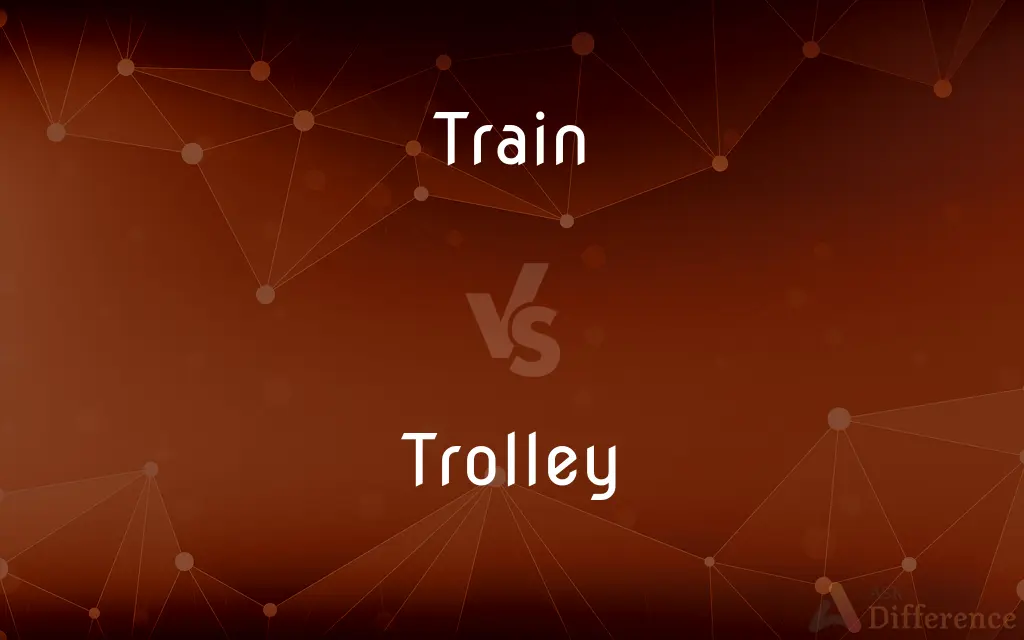 Train vs. Trolley — What's the Difference?