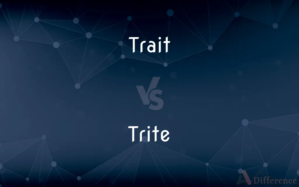 Trait vs. Trite — What's the Difference?