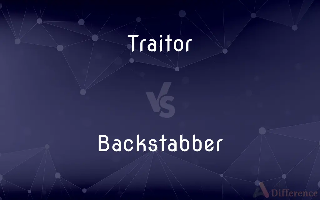 Traitor vs. Backstabber — What's the Difference?