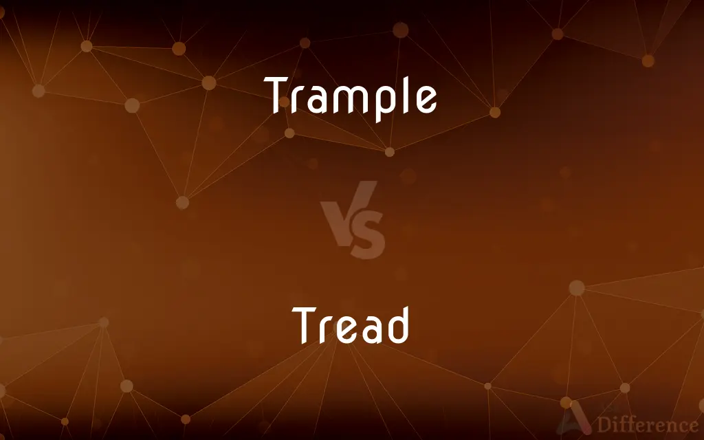 Trample vs. Tread — What's the Difference?