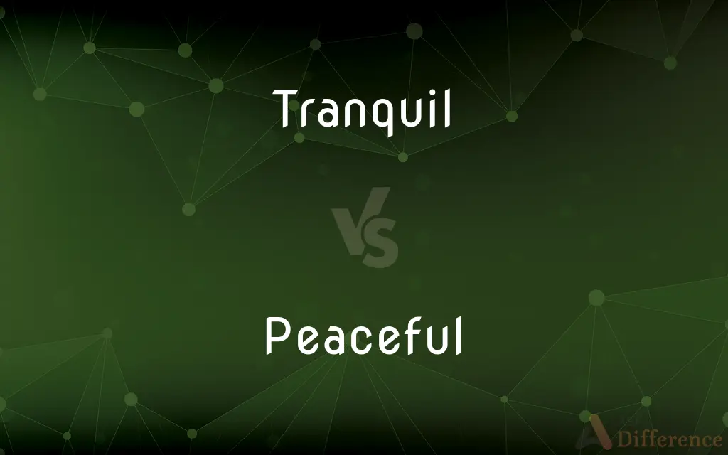 Tranquil vs. Peaceful — What's the Difference?