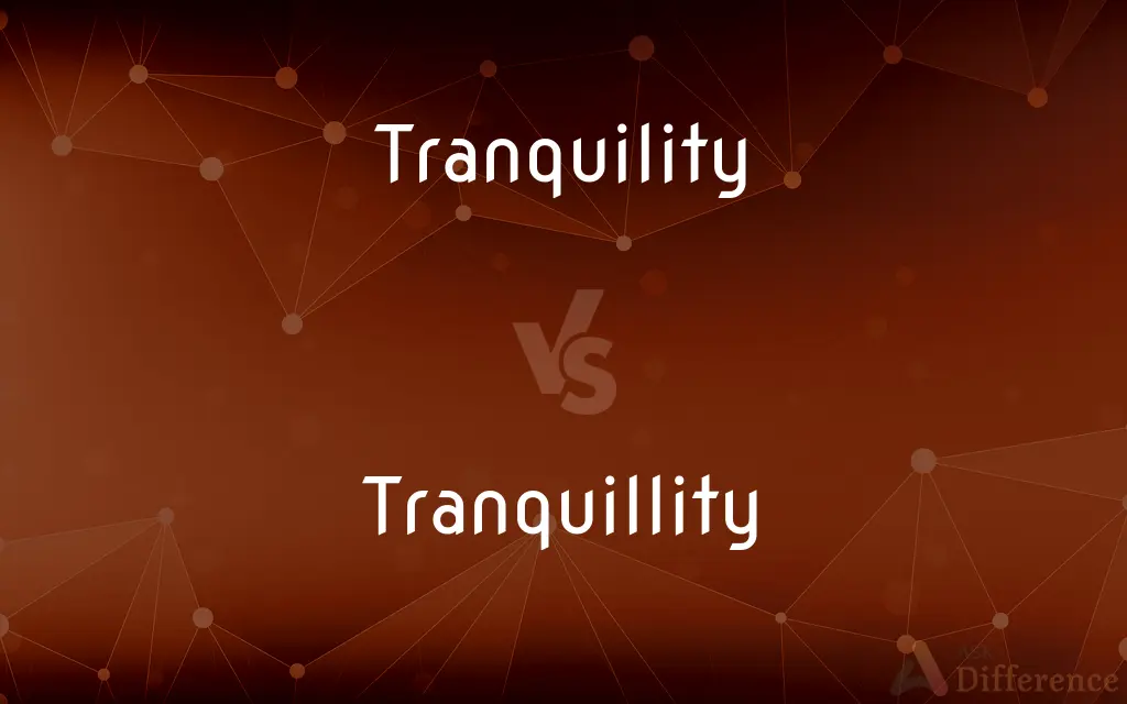 Tranquility vs. Tranquillity — What's the Difference?