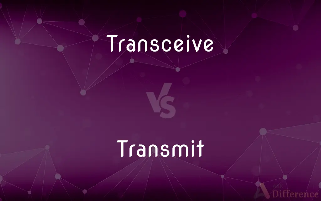 Transceive vs. Transmit — What's the Difference?