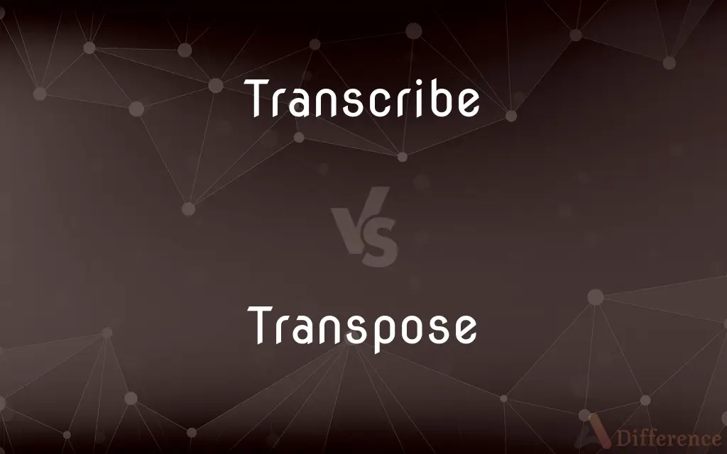 Transcribe vs. Transpose — What's the Difference?