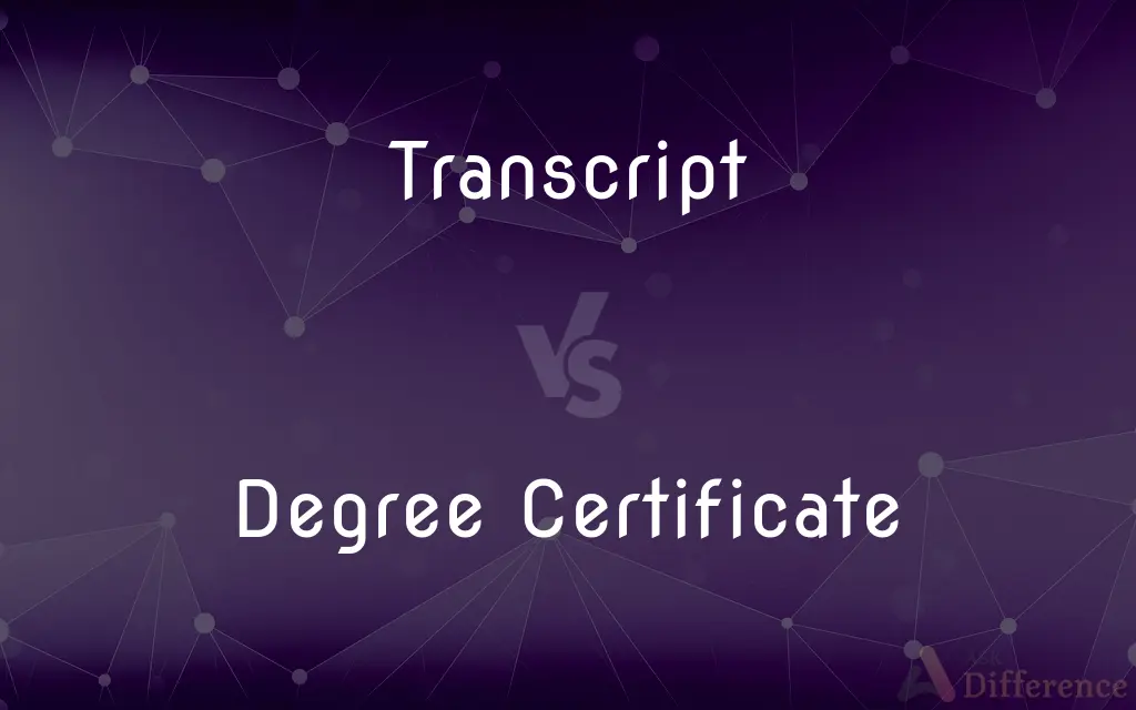Transcript vs. Degree Certificate — What's the Difference?
