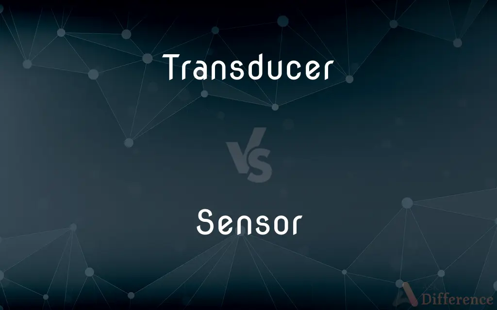 Transducer vs. Sensor — What's the Difference?