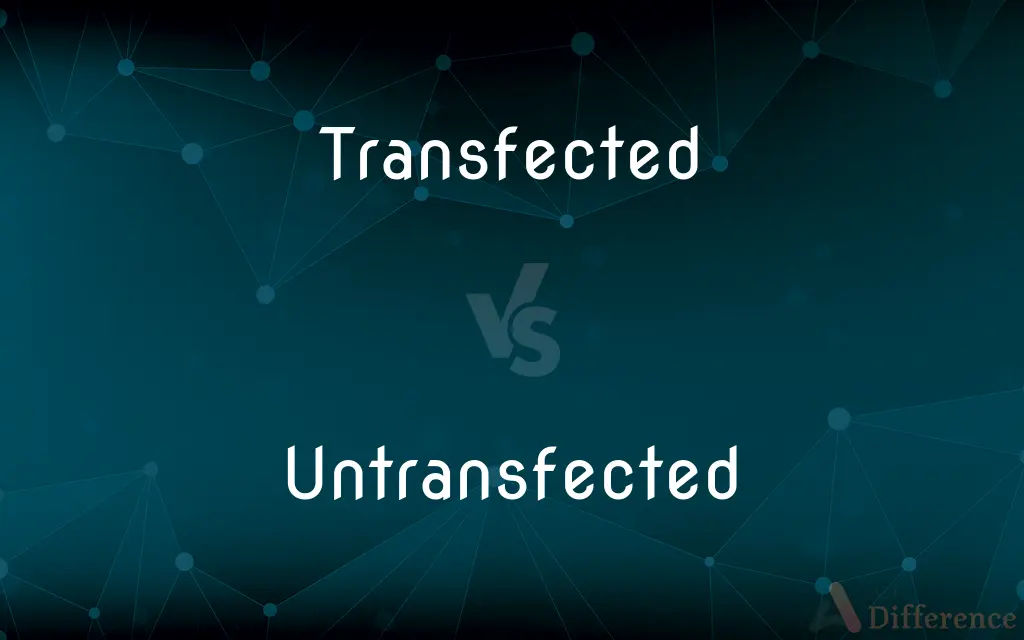 Transfected vs. Untransfected — What's the Difference?