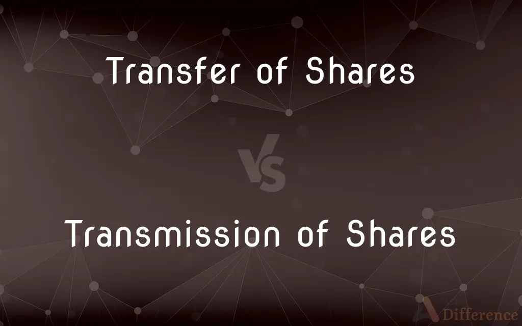 Transfer of Shares vs. Transmission of Shares — What's the Difference?