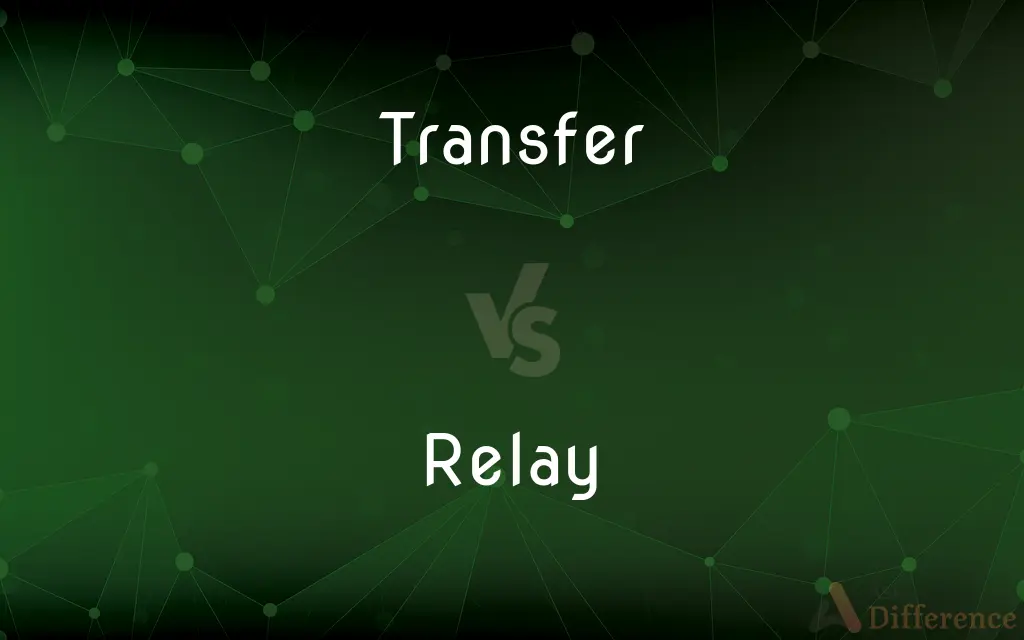 Transfer vs. Relay — What's the Difference?