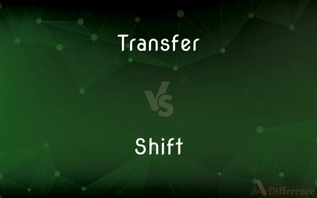 Transfer vs. Shift — What's the Difference?