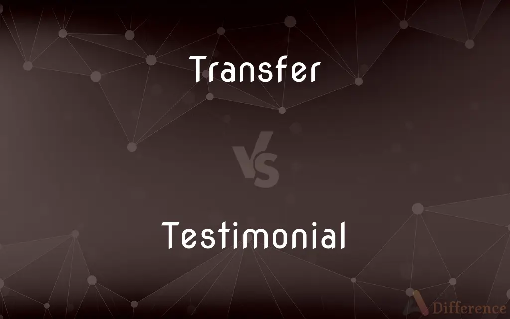 Transfer vs. Testimonial — What's the Difference?
