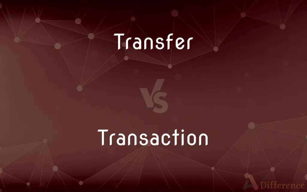 Transfer vs. Transaction — What's the Difference?