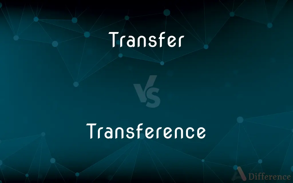 Transfer vs. Transference — What's the Difference?