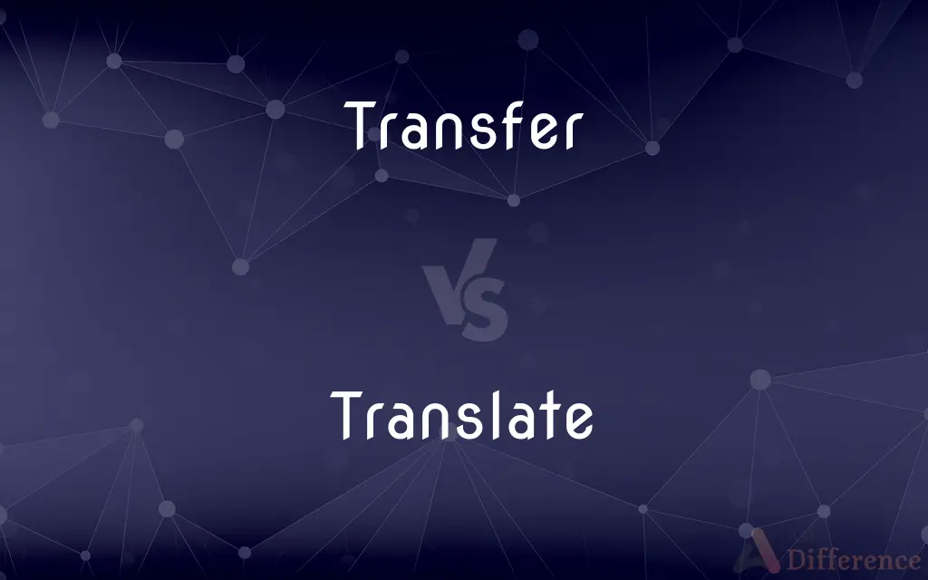 Transfer vs. Translate — What's the Difference?