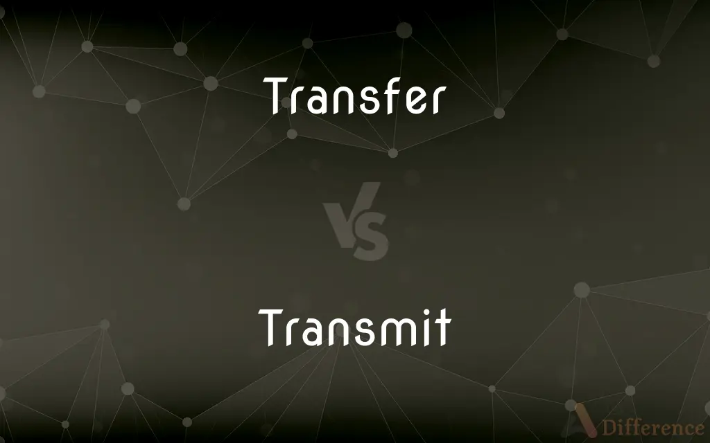 Transfer vs. Transmit — What's the Difference?