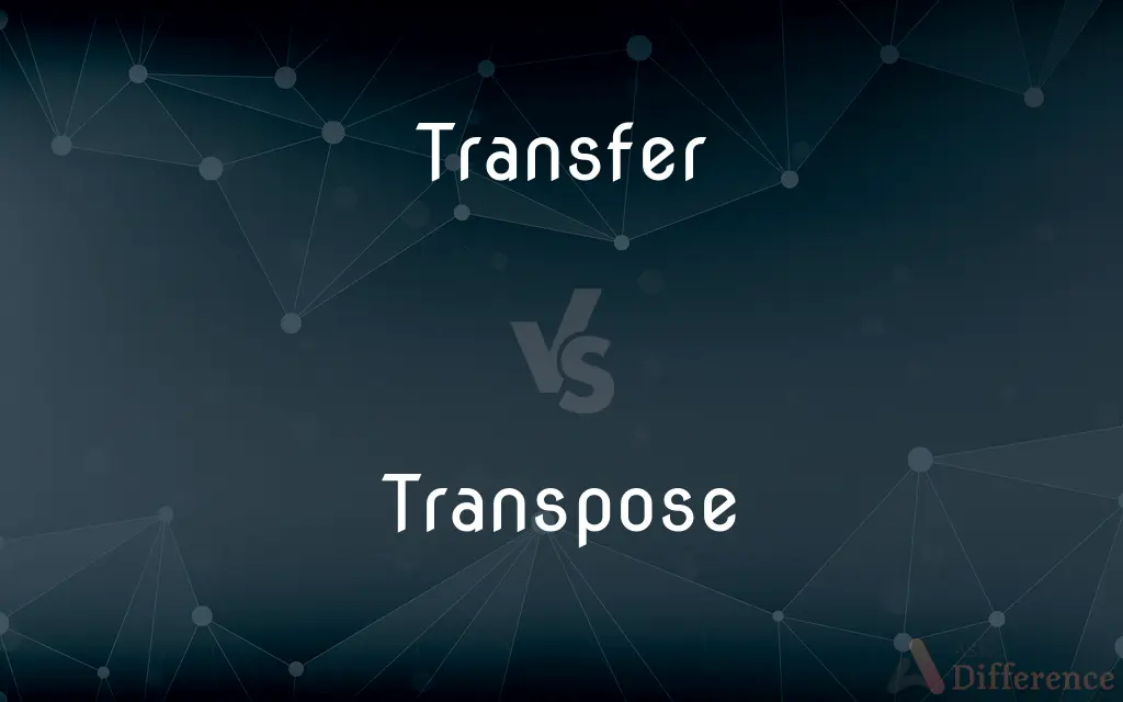 Transfer vs. Transpose — What's the Difference?
