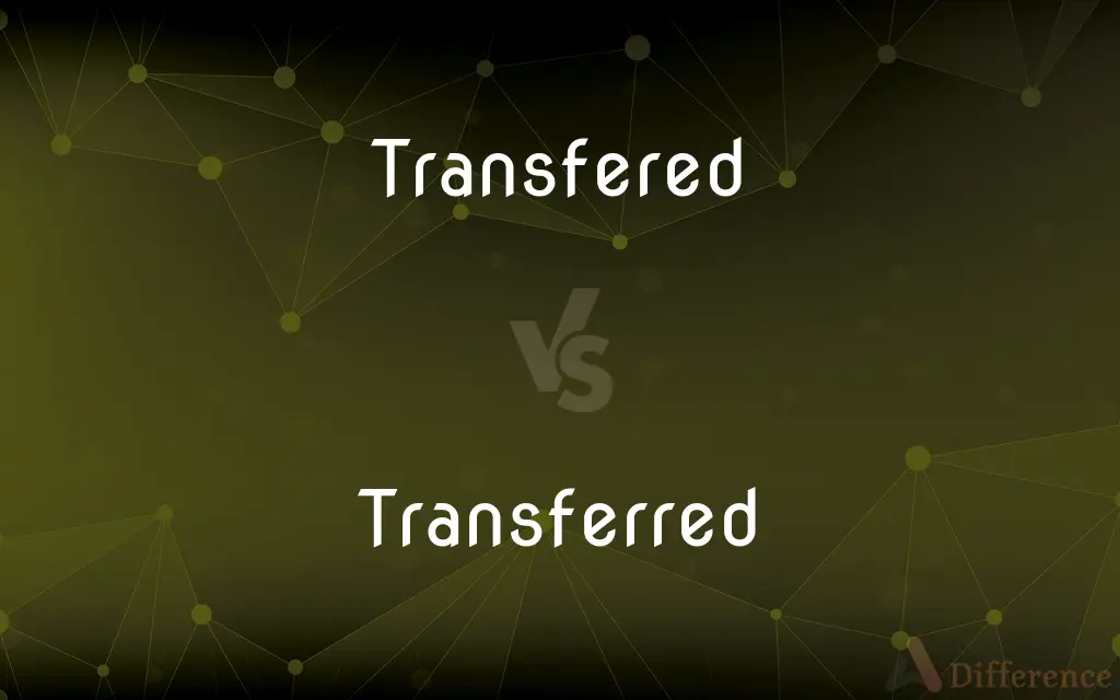 Transfered vs. Transferred — Which is Correct Spelling?