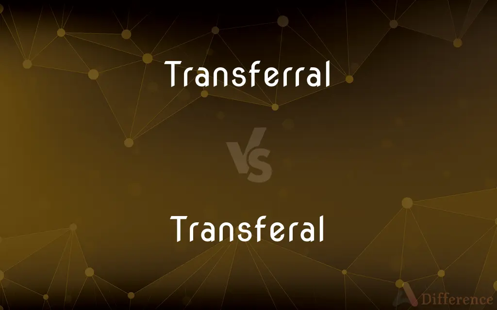 Transferral vs. Transferal — Which is Correct Spelling?