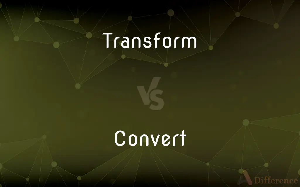 Transform vs. Convert — What's the Difference?