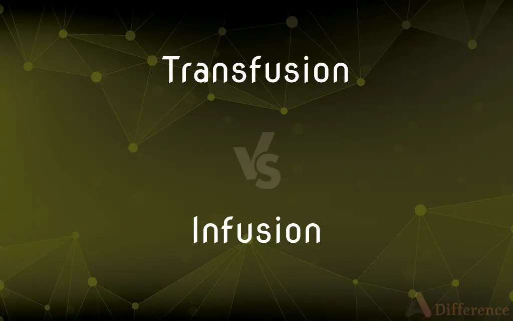Transfusion vs. Infusion — What's the Difference?