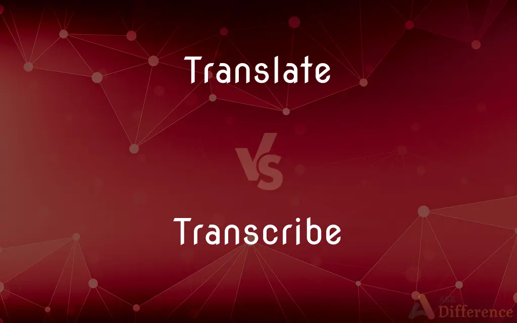 Translate vs. Transcribe — What's the Difference?