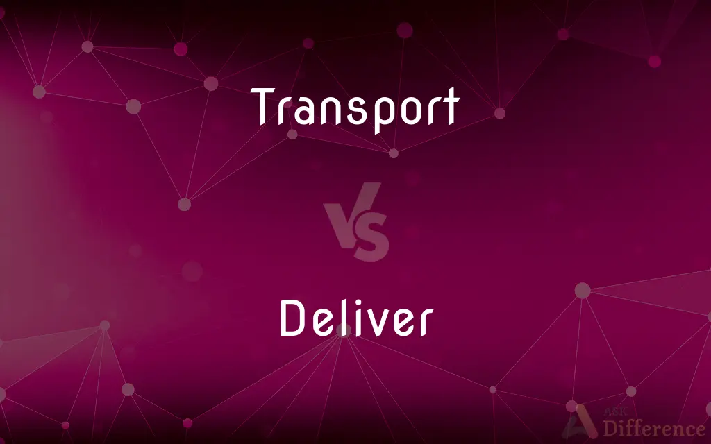 Transport vs. Deliver — What's the Difference?
