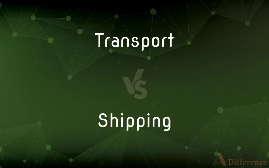 Transport vs. Shipping — What's the Difference?