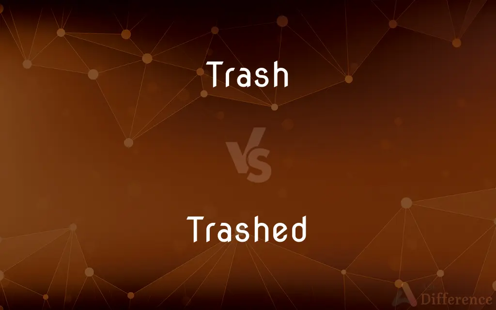 Trash vs. Trashed — What's the Difference?