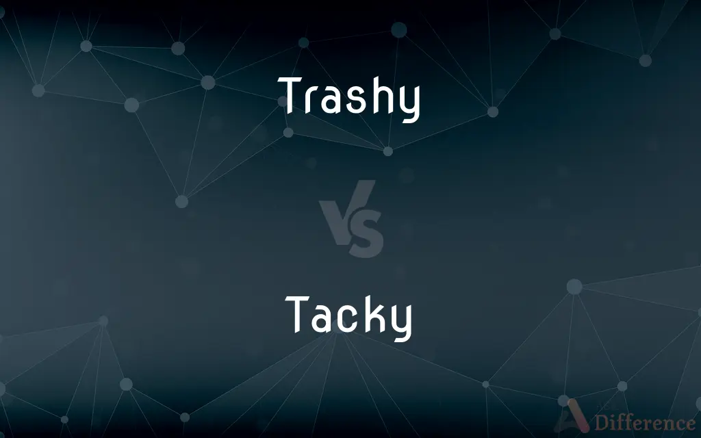 Trashy vs. Tacky — What's the Difference?