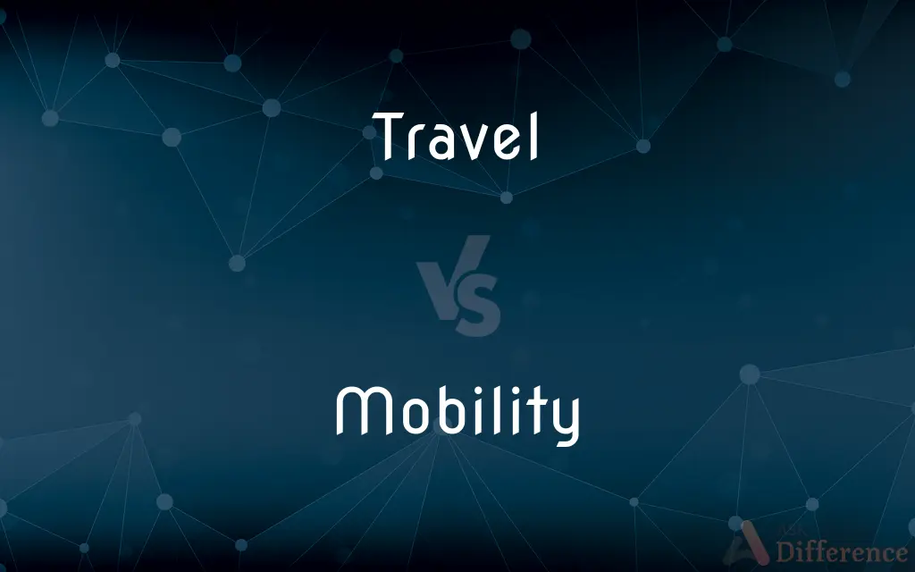 Travel vs. Mobility — What's the Difference?