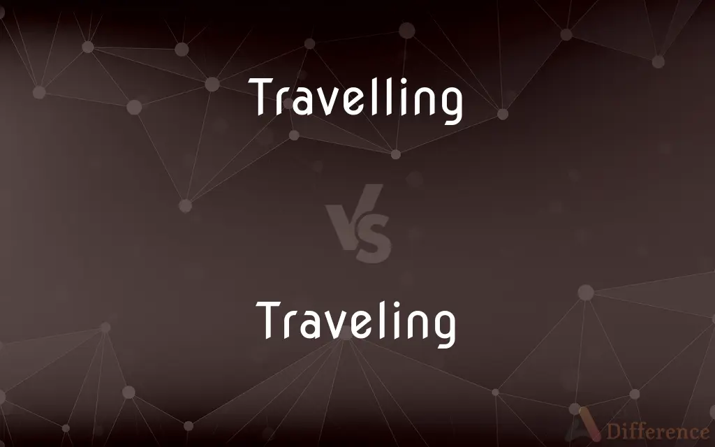 Travelling vs. Traveling — What's the Difference?