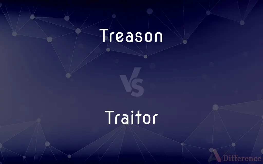 Treason vs. Traitor — What's the Difference?
