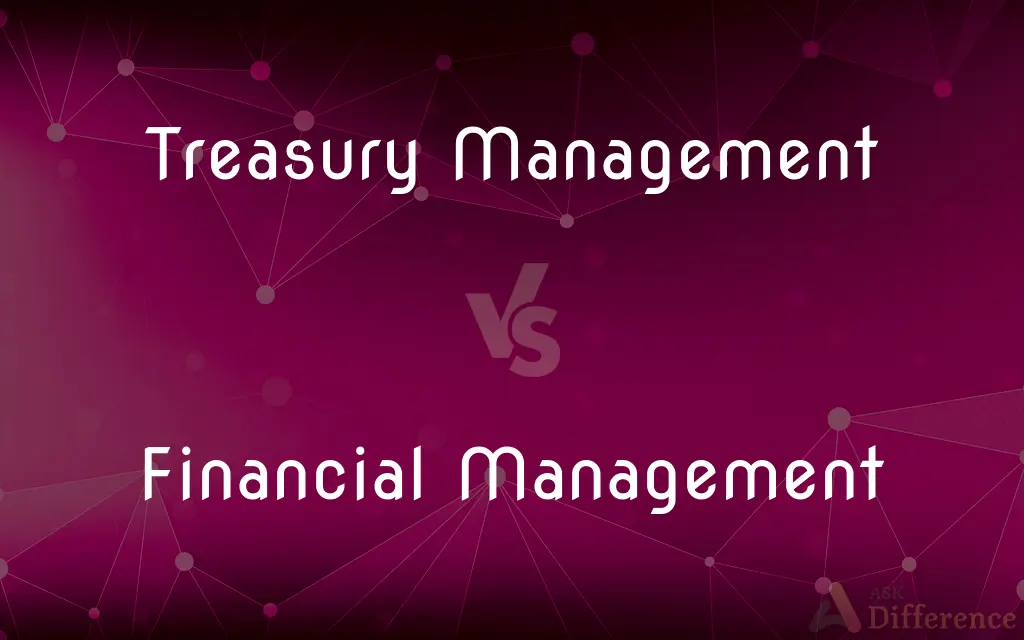 Treasury Management vs. Financial Management — What's the Difference?