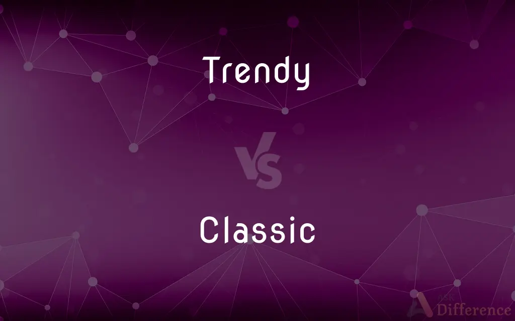 Trendy vs. Classic — What's the Difference?