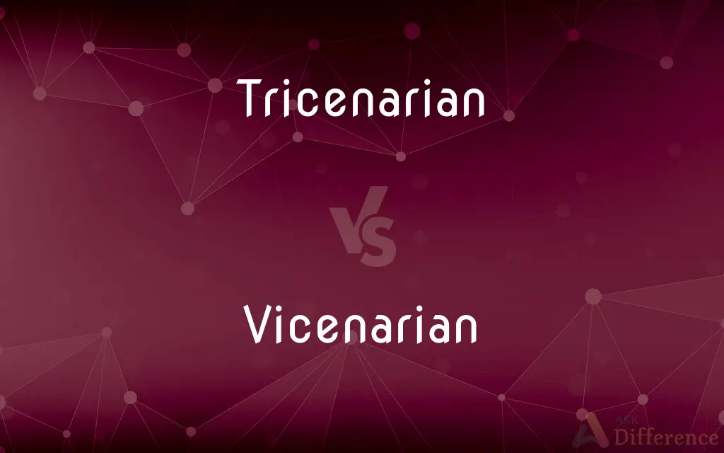 Tricenarian vs. Vicenarian — What's the Difference?