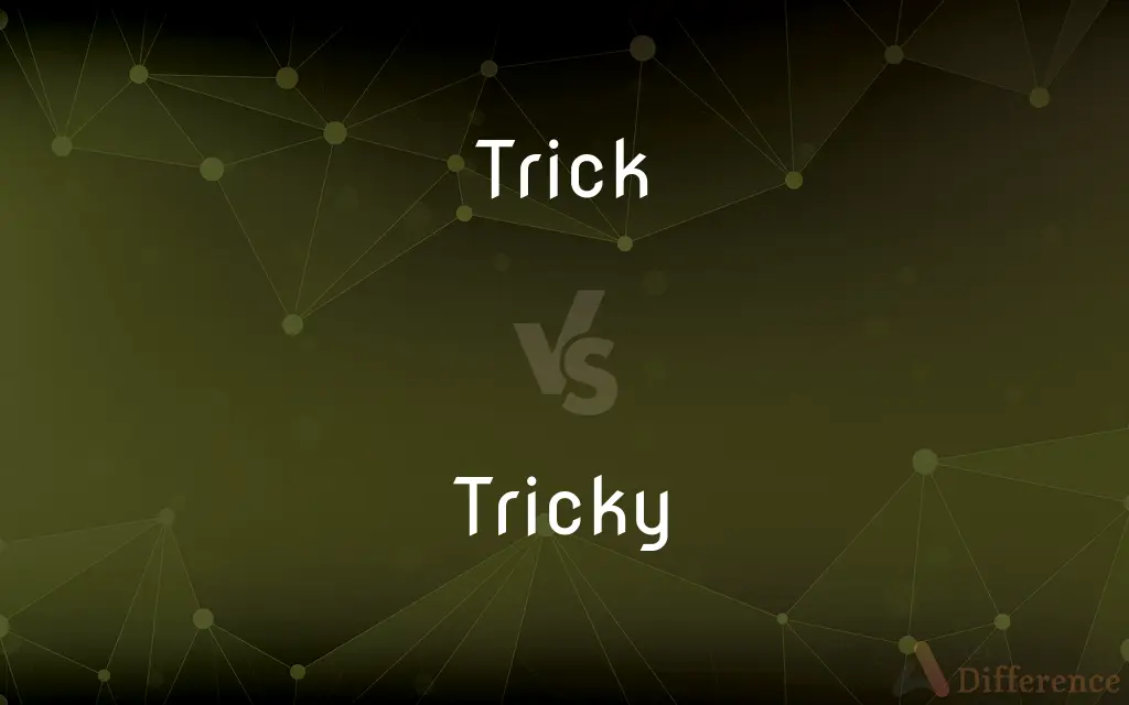 Trick vs. Tricky — What's the Difference?
