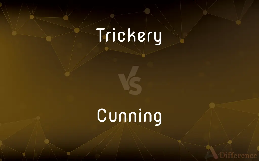 Trickery vs. Cunning — What's the Difference?