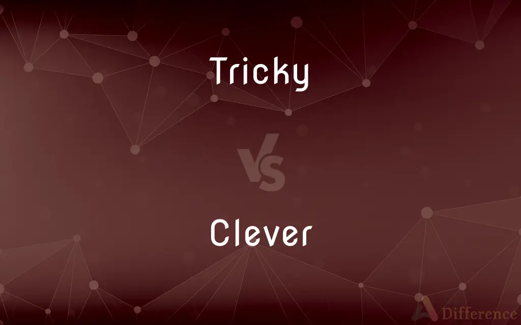 Tricky vs. Clever — What's the Difference?