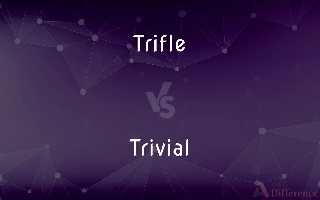 Trifle vs. Trivial — What's the Difference?