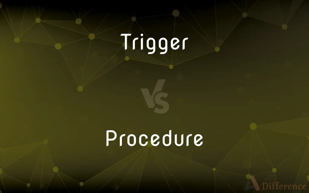 Trigger vs. Procedure — What's the Difference?