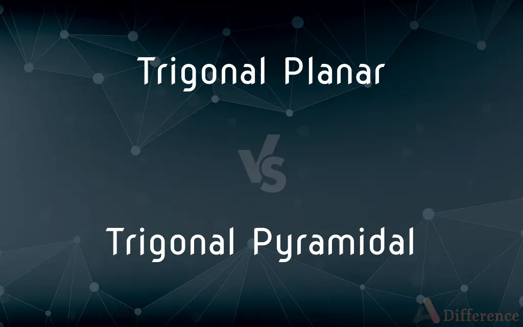 Trigonal Planar vs. Trigonal Pyramidal — What's the Difference?