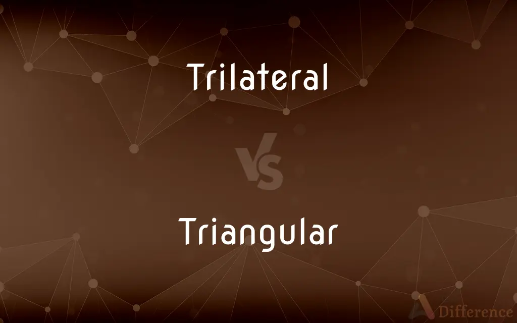 Trilateral vs. Triangular — What's the Difference?