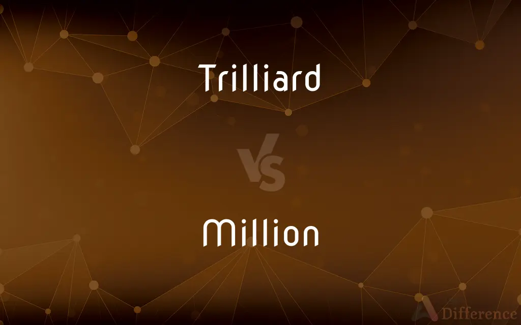 Trilliard vs. Million — What's the Difference?