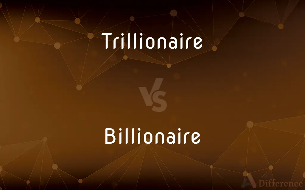 Trillionaire vs. Billionaire — What's the Difference?