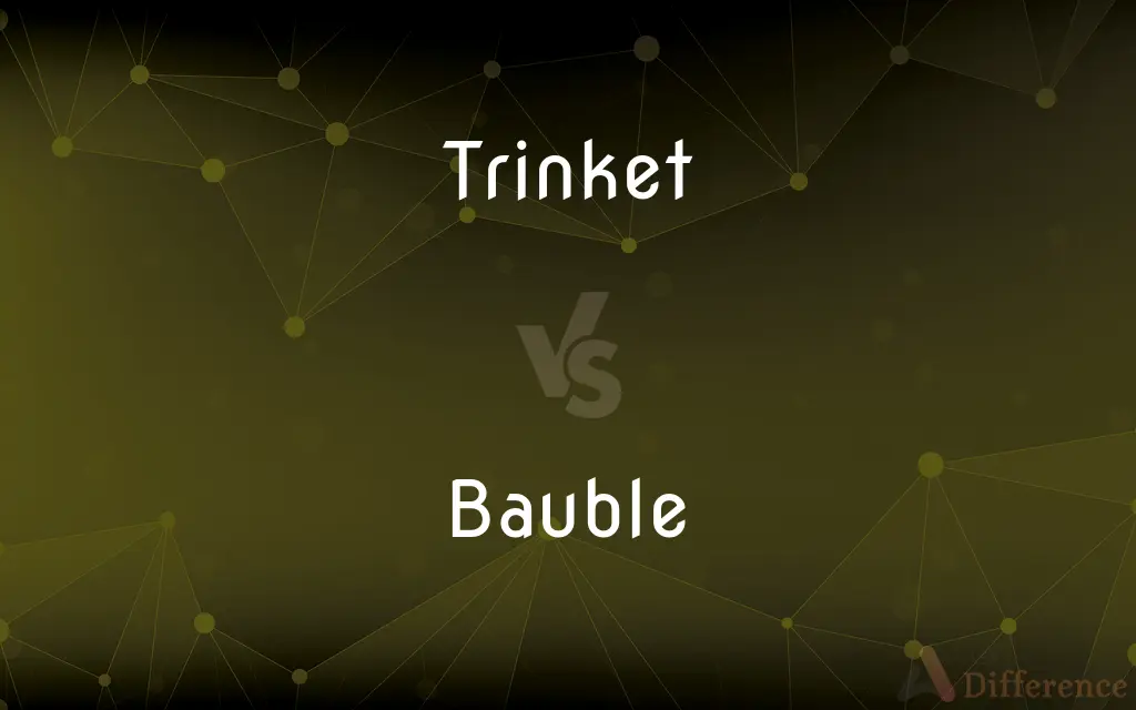 Trinket vs. Bauble — What's the Difference?