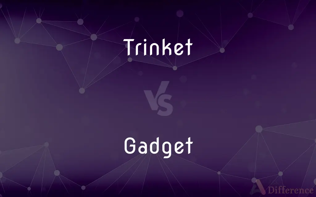 Trinket vs. Gadget — What's the Difference?